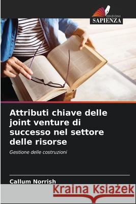 Attributi chiave delle joint venture di successo nel settore delle risorse Norrish, Callum 9786208799229 Edizioni Sapienza - książka