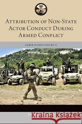 Attribution of Non-State Actor Conduct During Armed Conflict Jennifer (Lecturer in International and Operational Law, Lecturer in International and Operational Law, University of Re 9780197842652 Oxford University Press Inc - książka