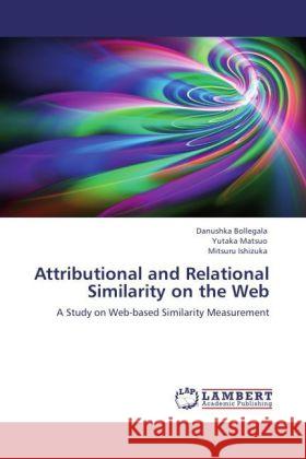 Attributional and Relational Similarity on the Web : A Study on Web-based Similarity Measurement Bollegala, Danushka; Matsuo, Yutaka; Ishizuka, Mitsuru 9783846548943 LAP Lambert Academic Publishing - książka