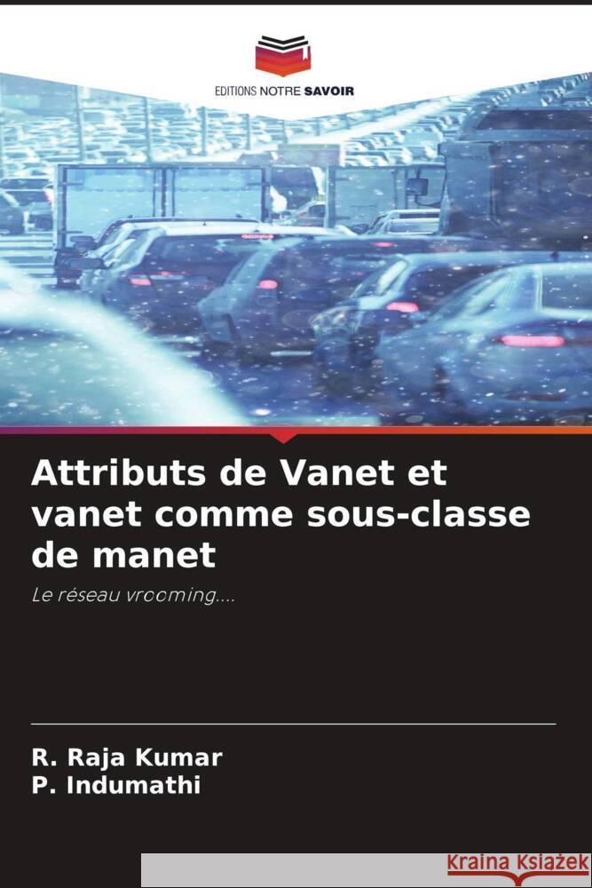 Attributs de Vanet et vanet comme sous-classe de manet RAJA KUMAR, R., Indumathi, P. 9786206969990 Editions Notre Savoir - książka