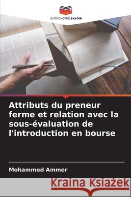 Attributs du preneur ferme et relation avec la sous-évaluation de l'introduction en bourse Ammer, Mohammed 9786208682163 Editions Notre Savoir - książka
