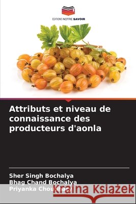 Attributs et niveau de connaissance des producteurs d'aonla Bochalya, Sher Singh, Bochalya, Bhag Chand, Choudhary, Priyanka 9786202419185 Editions Notre Savoir - książka