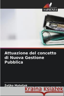 Attuazione del concetto di Nuova Gestione Pubblica Zeljko Mateljak   9786205352786 Edizioni Sapienza - książka