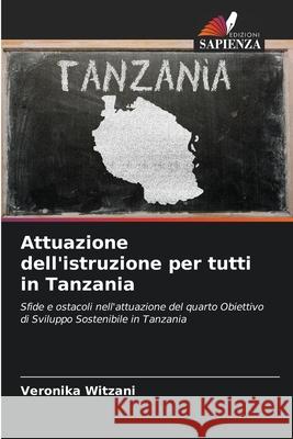 Attuazione dell'istruzione per tutti in Tanzania Witzani, Veronika 9786200709837 Edizioni Sapienza - książka