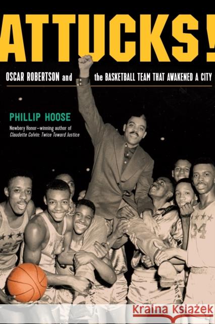 Attucks!: How Crispus Attucks Basketball Broke Racial Barriers and Jolted the World Hoose, Phillip 9780374306120 Farrar, Straus and Giroux (Byr) - książka