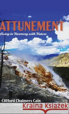 Attunement: Living in Harmony with Nature Clifford Chalmers Cain, Charles Kimball 9781532641022 Wipf & Stock Publishers - książka