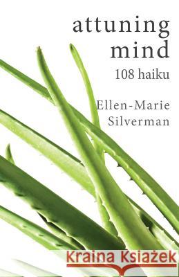 attuning mind: 108 haiku Silverman, Ellen-Marie 9781519619327 Createspace Independent Publishing Platform - książka