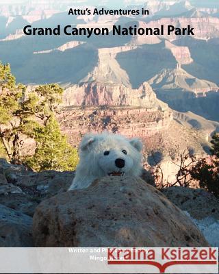 Attu's Adventures in Grand Canyon National Park Mingo Morvin 9781453801772 Createspace - książka