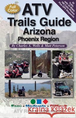 Atv Trails Guide Arizona Phoenix Region Charles a. Wells Matt Peterson 9781934838020 Funtreks Inc. - książka