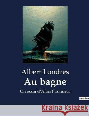Au bagne: Un essai d'Albert Londres Albert Londres   9791041916986 Culturea - książka