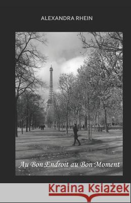 Au Bon Endroit Au Bon Moment Alexandra Rhein 9782957924400 Afnil - książka