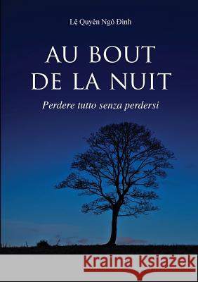 Au Bout De La Nuit Perdere Tutto Senza Perdersi Le Quyen Ngo Dinh 9781291778946 Lulu Press Inc - książka