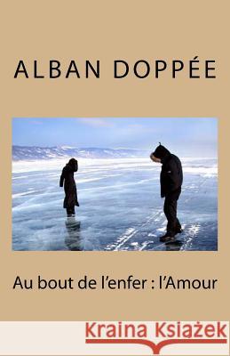 Au bout de l'enfer: l'Amour Doppee, Alban 9781530536962 Createspace Independent Publishing Platform - książka