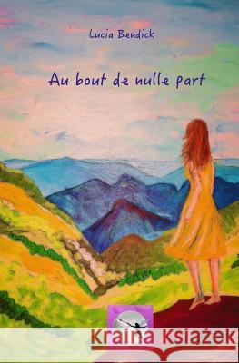 Au bout de nulle part: Jade Bendick, Lucia 9781495231377 Createspace - książka
