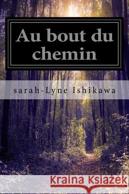 Au Bout Du Chemin Sarah-Lyne Ishikawa 9781534780590 Createspace Independent Publishing Platform - książka