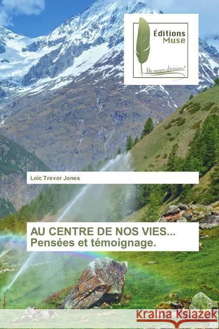 AU CENTRE DE NOS VIES... Pensées et témoignage. Jones, Loïc Trevor 9786202291026 Editions Muse - książka