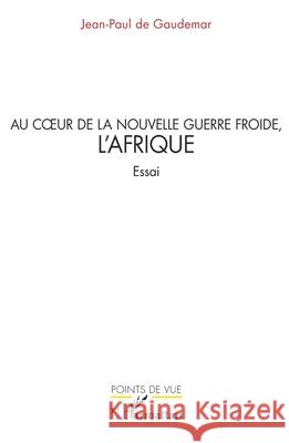 Au coeur de la nouvelle guerre froide, l'Afrique Jean-Paul d 9782336542911 Editions L'Harmattan - książka