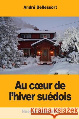 Au coeur de l'hiver suédois: Noël en Dalécarlie Bellessort, Andre 9781981634361 Createspace Independent Publishing Platform - książka