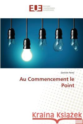Au Commencement le Point Perez, Daniele 9783841613646 Éditions universitaires européennes - książka