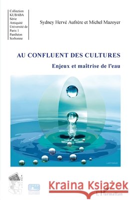 Au confluent des cultures: Enjeux et ma?trise de l'eau Michel Mazoyer 9782343059242 Editions L'Harmattan - książka