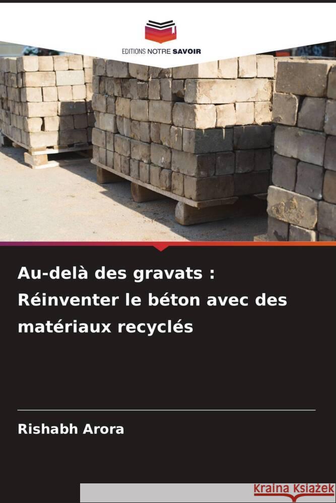 Au-del? des gravats: R?inventer le b?ton avec des mat?riaux recycl?s Rishabh Arora 9786207342921 Editions Notre Savoir - książka