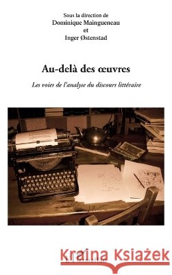 Au-del? des oeuvres: Les voies de l'analyse du discours litt?raire Maingueneau Dominique                    9782296119949 Editions L'Harmattan - książka