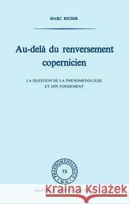 Au-Delà Du Renversement Copernicien: La Question de la Phénoménologie Et de Son Fondement Richir, Marc 9789024719037 Springer - książka