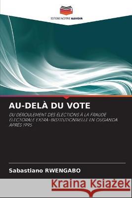 Au-Delà Du Vote Rwengabo, Sabastiano 9786202909273 Editions Notre Savoir - książka