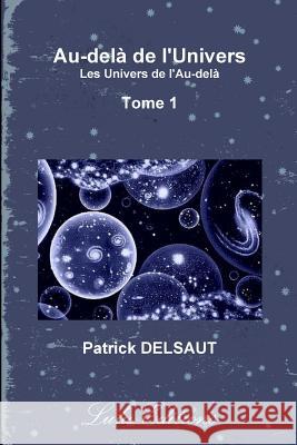 Au-dela De L'Univers - Tome 1 (Noir Et Blanc) Patrick DELSAUT 9781471610738 Lulu.com - książka