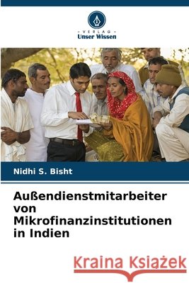Au?endienstmitarbeiter von Mikrofinanzinstitutionen in Indien Nidhi S. Bisht 9786207773398 Verlag Unser Wissen - książka