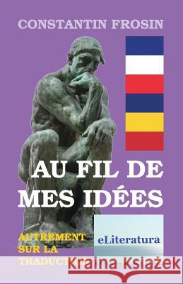 Au fil de mes idees: autrement sur la traduction: Essais Poenaru, Vasile 9781547166947 Createspace Independent Publishing Platform - książka