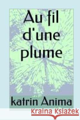 Au Fil d'Une Plume Katrin Anima 9781719947978 Independently Published - książka