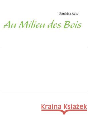 Au Milieu des Bois Sandrine Adso 9782322036844 Books on Demand - książka