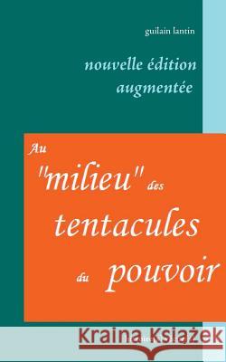 Au milieu des tentacules du pouvoir Lantin, Guilain 9782322113255 Books on Demand - książka
