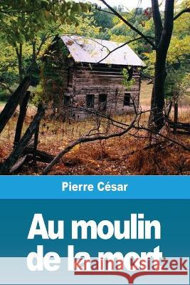 Au moulin de la mort Pierre Cesar 9783967871494 Prodinnova - książka