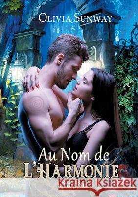 Au Nom de l'Harmonie, l'intégrale: Fantasy urbaine - romance paranormale - bit-lit Olivia Sunway 9782490913114 Editions Temporelles - książka