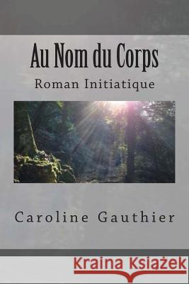 Au Nom Du Corps Caroline Gauthier 9781503166882 Createspace - książka