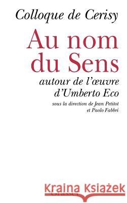 Au nom du sens - Autour d'Umberto Eco Eco-E Coll Cerisy 9782246537618 Grasset - książka