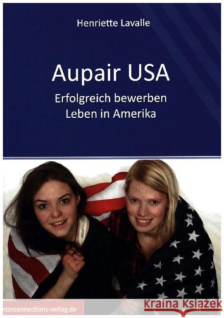 Au-Pair USA : Erfolgreich bewerben. Leben in Amerika. Kinder, Kultur, Abenteuer Lavalle, Henriette 9783860402498 interconnections - książka