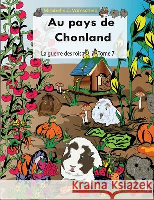 Au pays de Chonland, La guerre des rois: Tome 7 Mirabelle C. Vomscheid 9782322207640 Books on Demand - książka