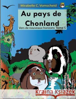 Au pays de Chonland, vers de nouveaux horizons Mirabelle C. Vomscheid 9782322157235 Books on Demand - książka