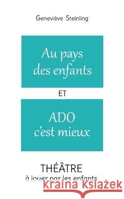 Au pays des enfants ET Ado c\'est mieux Genevi?ve Steinling 9782322459049 Books on Demand - książka