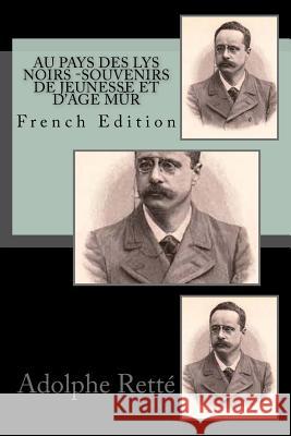 Au pays des lys noirs Souvenirs de jeunesse et d'âge mûr Rette, Adolphe 9781720649557 Createspace Independent Publishing Platform - książka