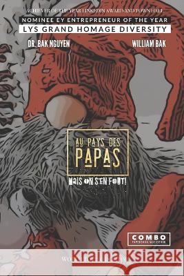 Au Pays des Papas 1: Mais on s'en fout! William Bak, Dr Bak Nguyen 9781989536872 Ba-Khoa Nguyen - książka