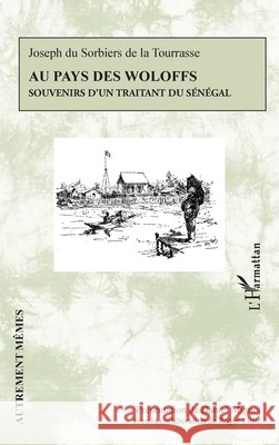 Au pays des Woloffs: Souvenirs d'un traitant du S?n?gal Roger Little Daniel Mignot 9782336501376 Editions L'Harmattan - książka