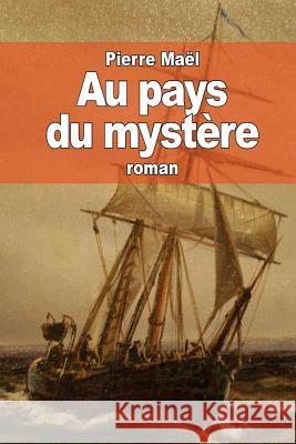 Au pays du mystère Mael, Pierre 9781523935888 Createspace Independent Publishing Platform - książka