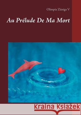 Au Prélude De Ma Mort Olimpia Zúniga V 9782322155811 Books on Demand - książka