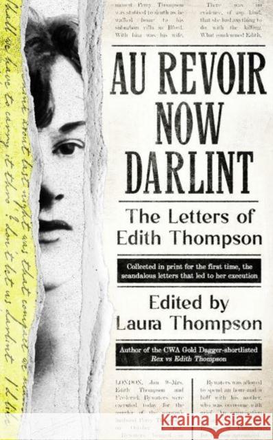 Au Revoir Now Darlint: The Letters of Edith Thompson Laura Thompson 9781800182462 Unbound - książka