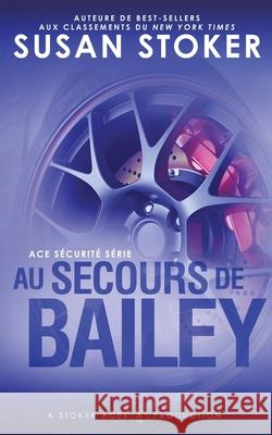 Au Secours de Bailey Susan Stoker Lorraine Cocquelin Valentin Translation 9781644991404 Stoker Aces Production - książka