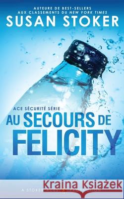 Au Secours de Felicity Susan Stoker Lorraine Cocquelin Valentin Translation 9781644991664 Stoker Aces Production - książka